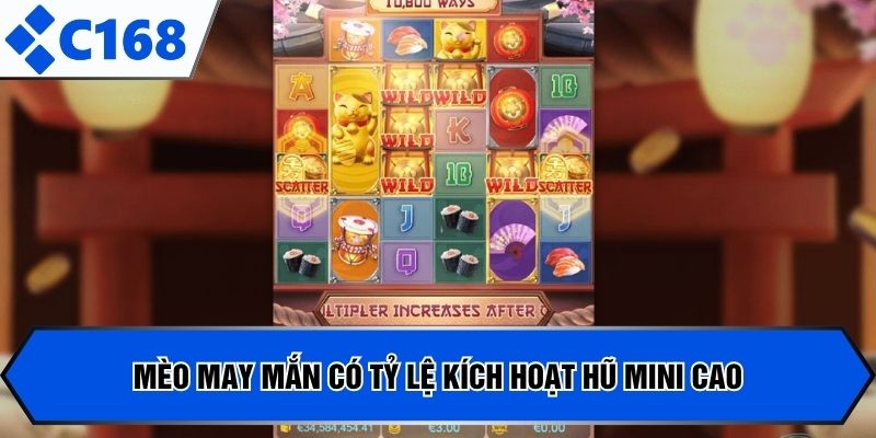 Mèo may mắn có tỷ lệ kích hoạt hũ Mini cao