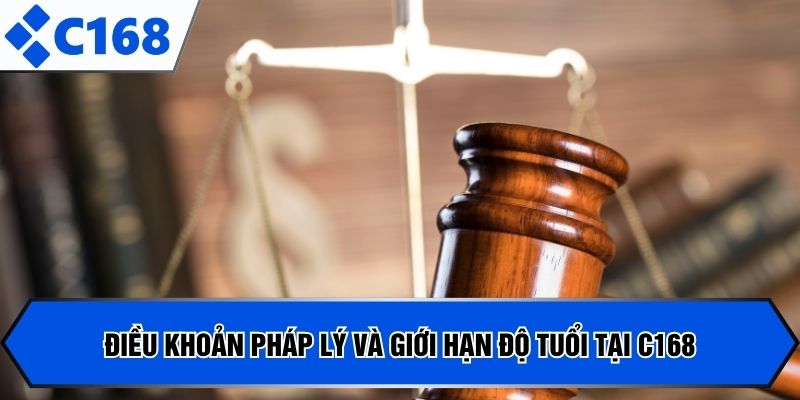 Điều khoản pháp lý và giới hạn độ tuổi tại C168