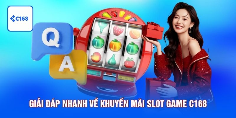 Giải đáp nhanh về khuyến mãi Slot Game C168