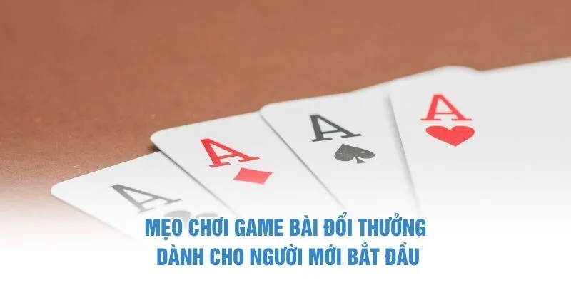Mẹo chơi game bài đổi thưởng dành cho người mới bắt đầu